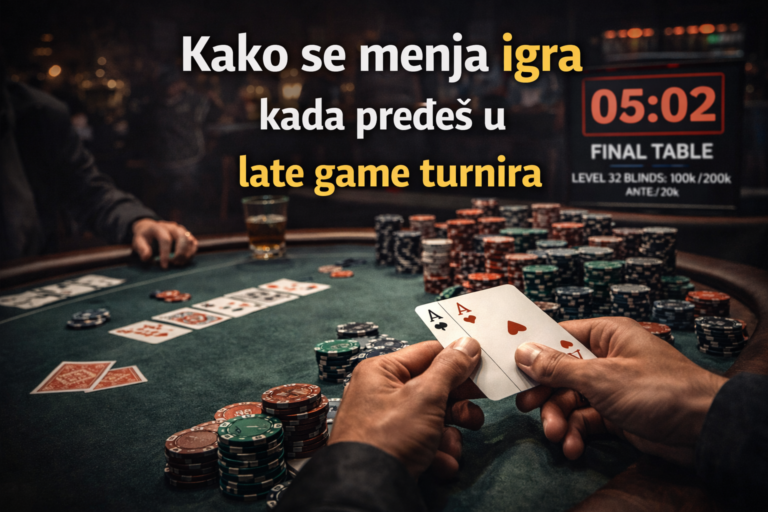 Late game turnira u pokeru – zašto završnica menja pravila igre